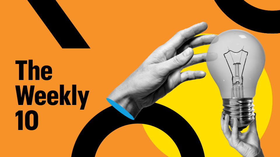 A cutoff hand reaching for a lightbulb that's being held by another hand. Text reads: The Weekly 10